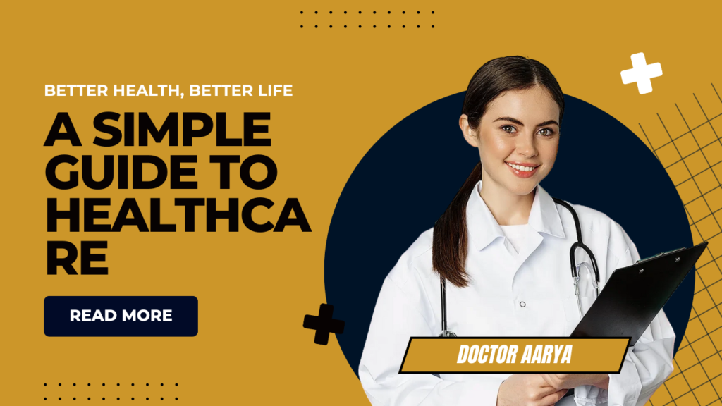 Better Health, Better Life: A Simple Guide to Healthcare